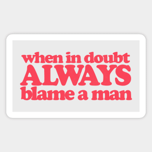 When In Doubt - Always Blame A Man Magnet